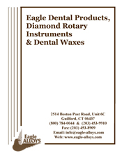 Eagle Alloys Dental Products, Diamond Rotary Instruments & Dental Waxes